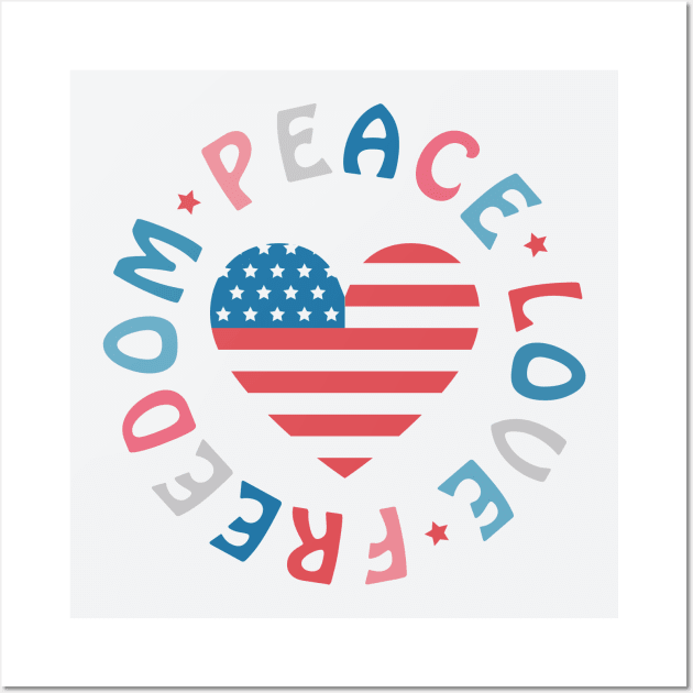 peace, love, freedom; USA; America; American flag; red white and blue; stars and stripes; proud American; 4th July shirt; 4th July Wall Art by Be my good time